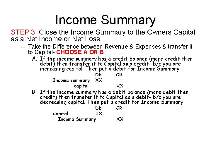 Income Summary STEP 3. Close the Income Summary to the Owners Capital as a