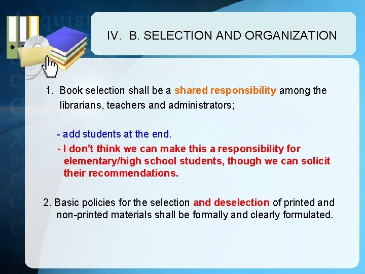 IV. B. SELECTION AND ORGANIZATION 1. Book selection shall be a shared responsibility among