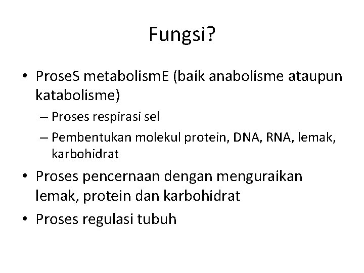 Fungsi? • Prose. S metabolism. E (baik anabolisme ataupun katabolisme) – Proses respirasi sel