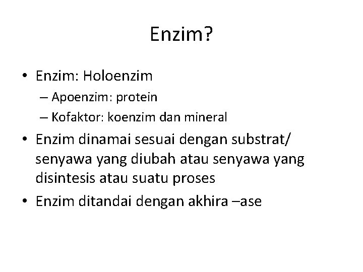 Enzim? • Enzim: Holoenzim – Apoenzim: protein – Kofaktor: koenzim dan mineral • Enzim