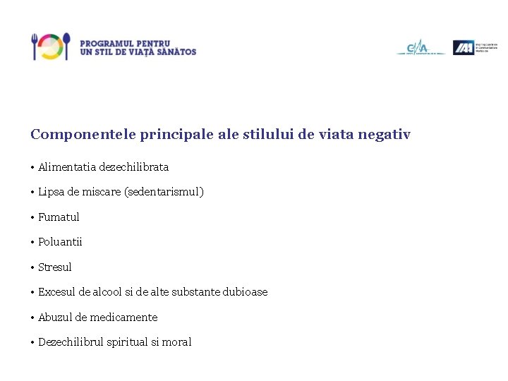 Componentele principale stilului de viata negativ • Alimentatia dezechilibrata • Lipsa de miscare (sedentarismul)