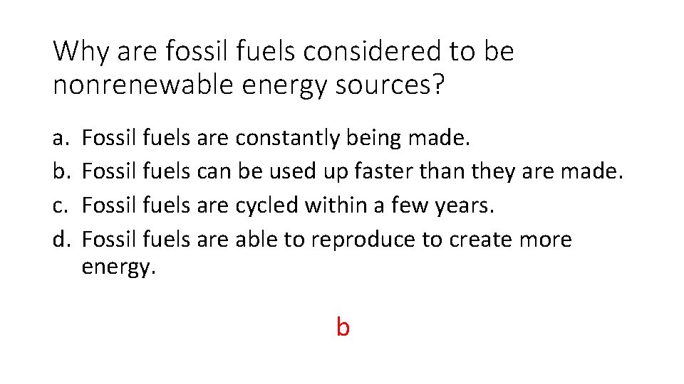 Why are fossil fuels considered to be nonrenewable energy sources? a. b. c. d.