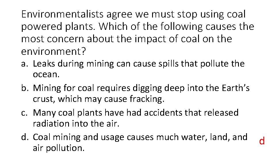 Environmentalists agree we must stop using coal powered plants. Which of the following causes