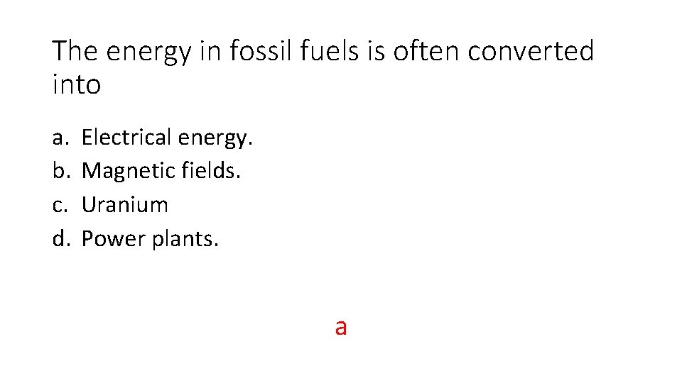 The energy in fossil fuels is often converted into a. b. c. d. Electrical