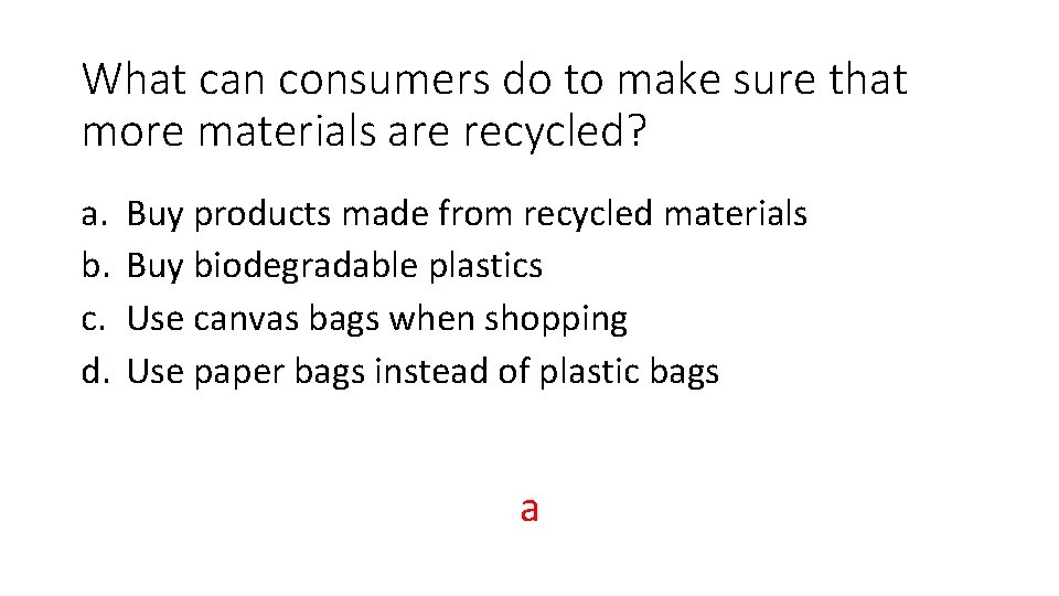 What can consumers do to make sure that more materials are recycled? a. b.