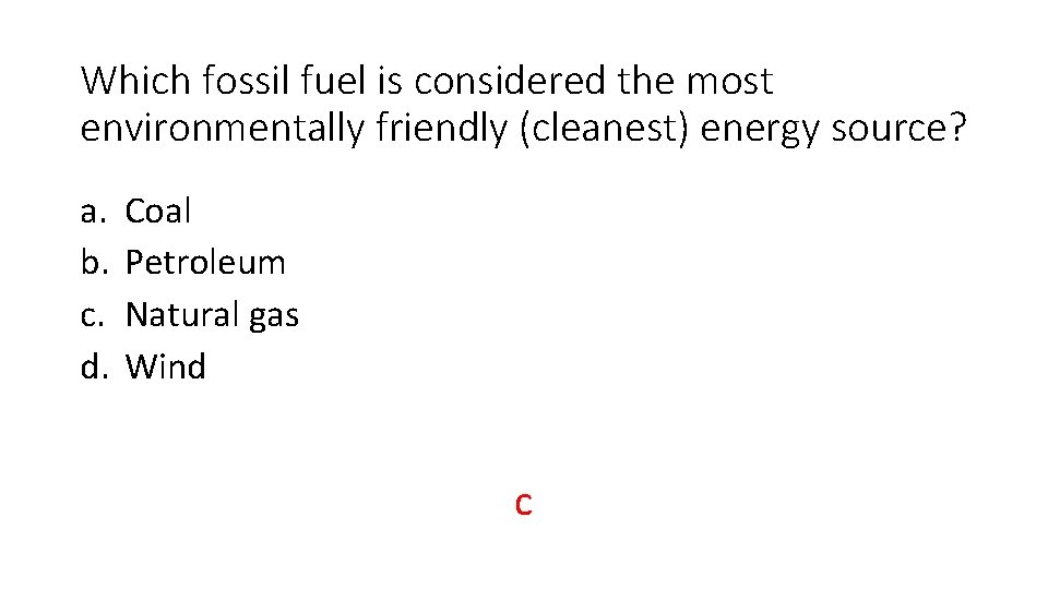 Which fossil fuel is considered the most environmentally friendly (cleanest) energy source? a. b.