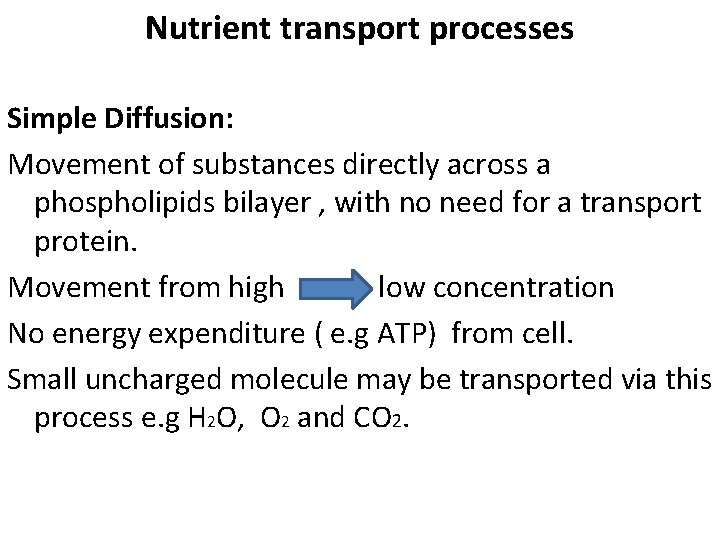 Nutrient transport processes Simple Diffusion: Movement of substances directly across a phospholipids bilayer ,