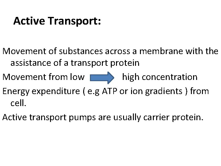 Active Transport: Movement of substances across a membrane with the assistance of a transport