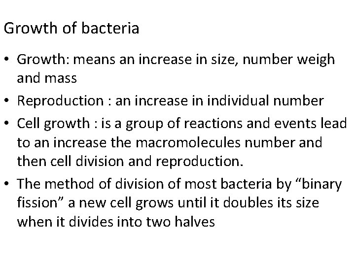 Growth of bacteria • Growth: means an increase in size, number weigh and mass