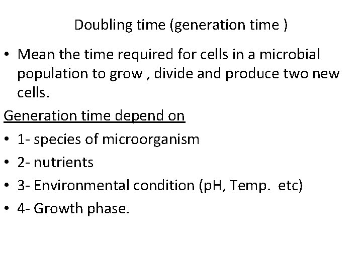 Doubling time (generation time ) • Mean the time required for cells in a