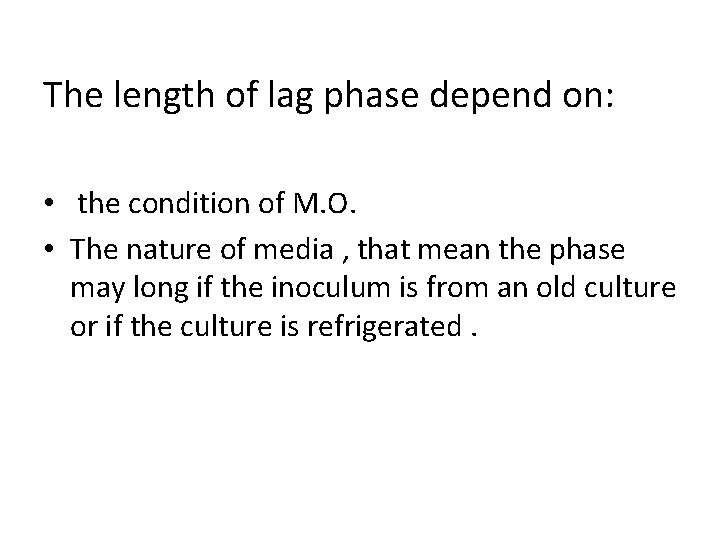 The length of lag phase depend on: • the condition of M. O. •