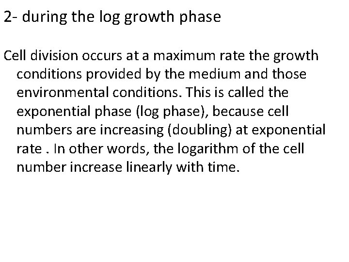 2 - during the log growth phase Cell division occurs at a maximum rate