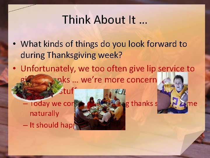 Think About It … • What kinds of things do you look forward to Think About It … • What kinds of things do you look forward to