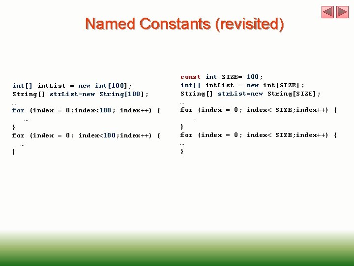 Named Constants (revisited) int[] int. List = new int[100]; String[] str. List=new String[100]; …