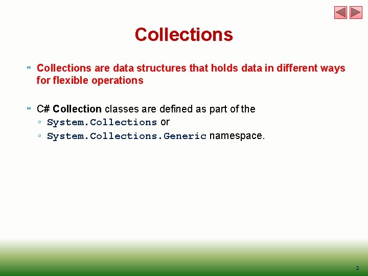 Collections are data structures that holds data in different ways for flexible operations C#