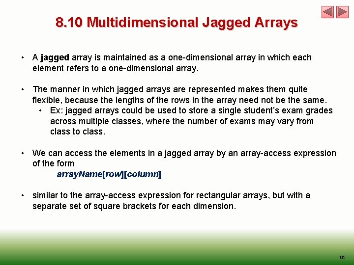 8. 10 Multidimensional Jagged Arrays • A jagged array is maintained as a one-dimensional