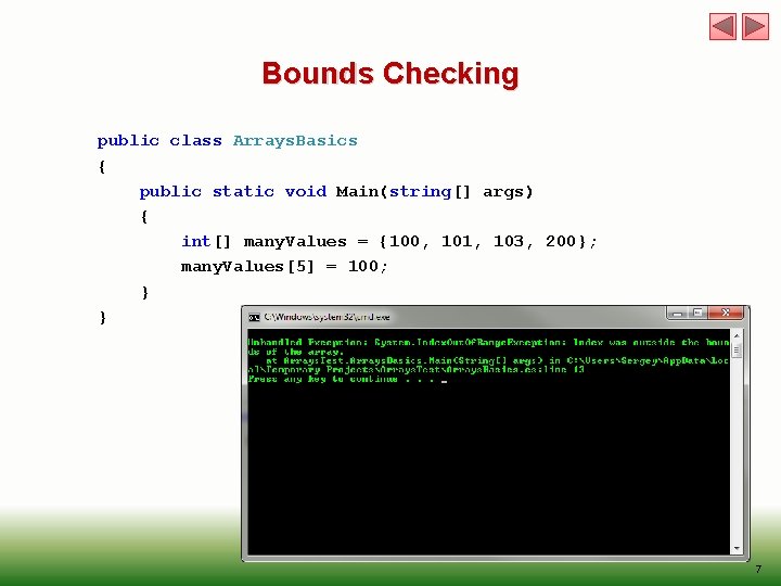 Bounds Checking public class Arrays. Basics { public static void Main(string[] args) { int[]