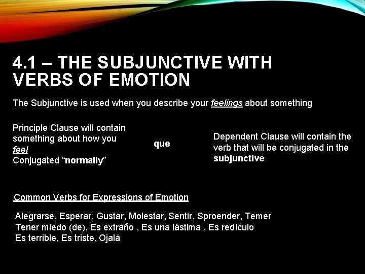 4. 1 – THE SUBJUNCTIVE WITH VERBS OF EMOTION The Subjunctive is used when
