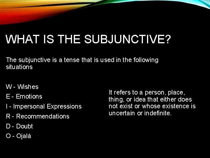 WHAT IS THE SUBJUNCTIVE? The subjunctive is a tense that is used in the