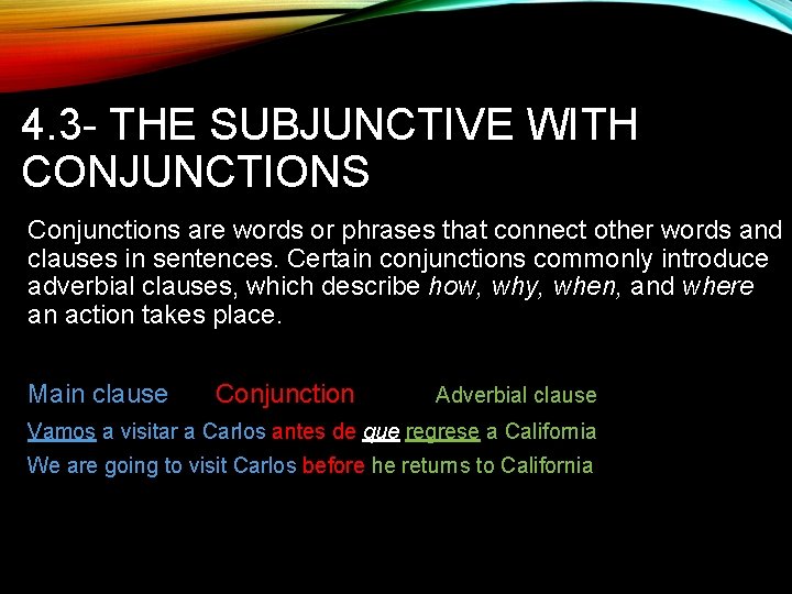 4. 3 - THE SUBJUNCTIVE WITH CONJUNCTIONS Conjunctions are words or phrases that connect