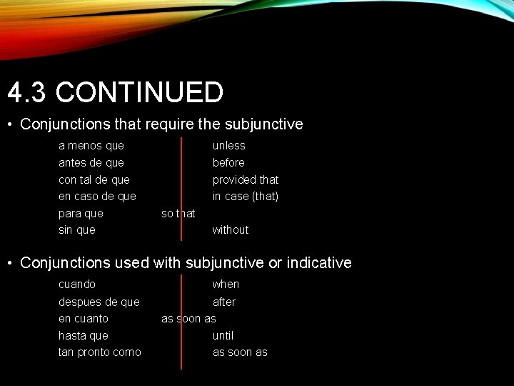 4. 3 CONTINUED • Conjunctions that require the subjunctive a menos que unless antes