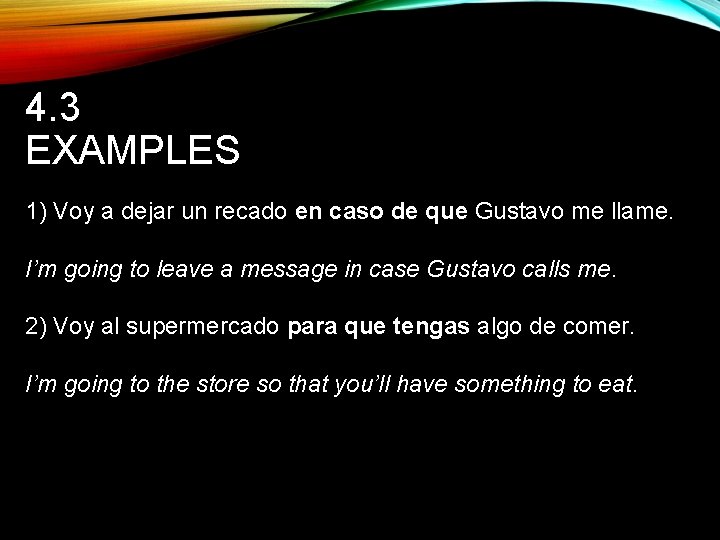 4. 3 EXAMPLES 1) Voy a dejar un recado en caso de que Gustavo