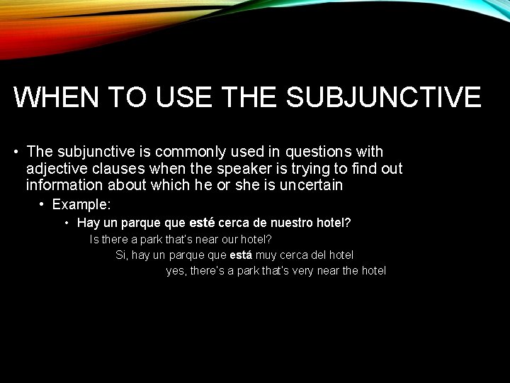 WHEN TO USE THE SUBJUNCTIVE • The subjunctive is commonly used in questions with