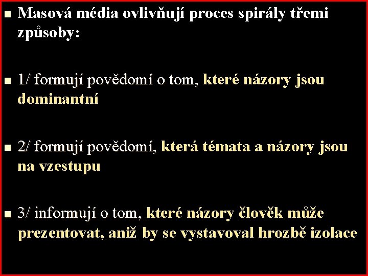 n n Masová média ovlivňují proces spirály třemi způsoby: 1/ formují povědomí o tom,