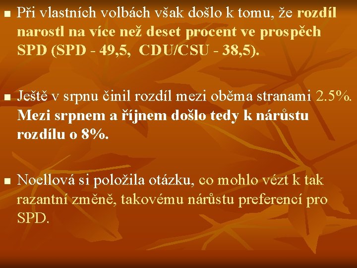 n n n Při vlastních volbách však došlo k tomu, že rozdíl narostl na