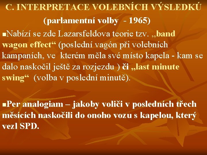 C. INTERPRETACE VOLEBNÍCH VÝSLEDKÚ (parlamentní volby - 1965) n. Nabízí se zde Lazarsfeldova teorie