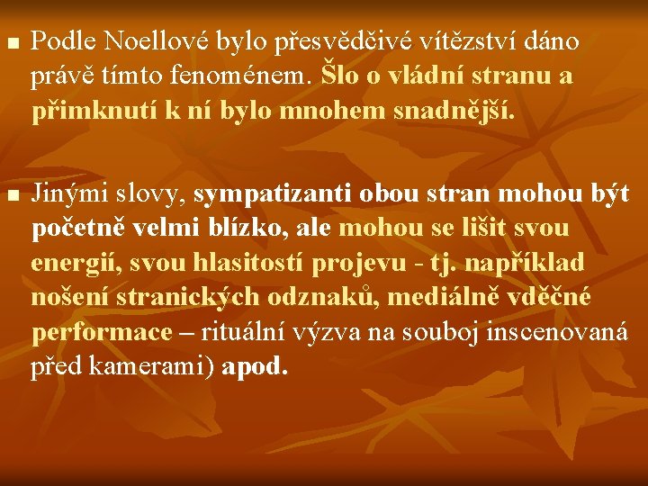 n n Podle Noellové bylo přesvědčivé vítězství dáno právě tímto fenoménem. Šlo o vládní