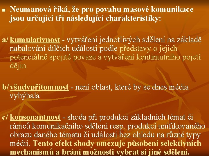 n Neumanová říká, že pro povahu masové komunikace jsou určující tři následující charakteristiky: a/