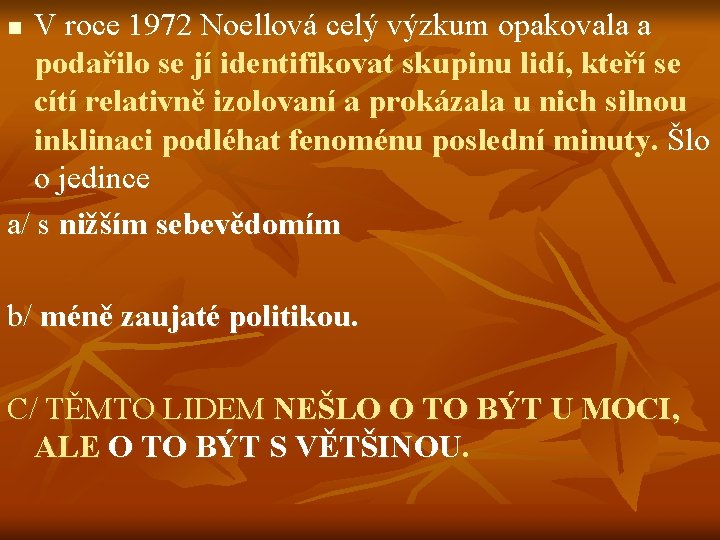 V roce 1972 Noellová celý výzkum opakovala a podařilo se jí identifikovat skupinu lidí,