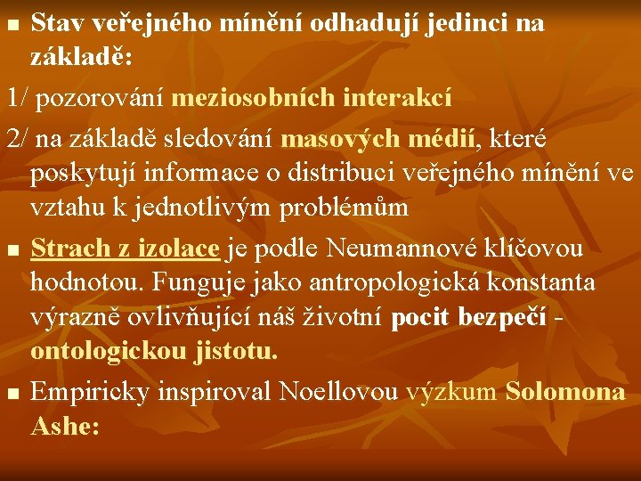 Stav veřejného mínění odhadují jedinci na základě: 1/ pozorování meziosobních interakcí 2/ na základě