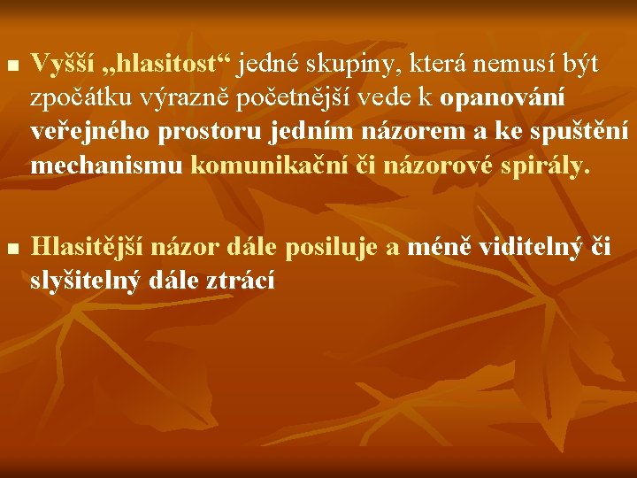 n n Vyšší „hlasitost“ jedné skupiny, která nemusí být zpočátku výrazně početnější vede k