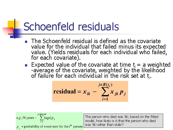Schoenfeld residuals n n The Schoenfeld residual is defined as the covariate value for Schoenfeld residuals n n The Schoenfeld residual is defined as the covariate value for