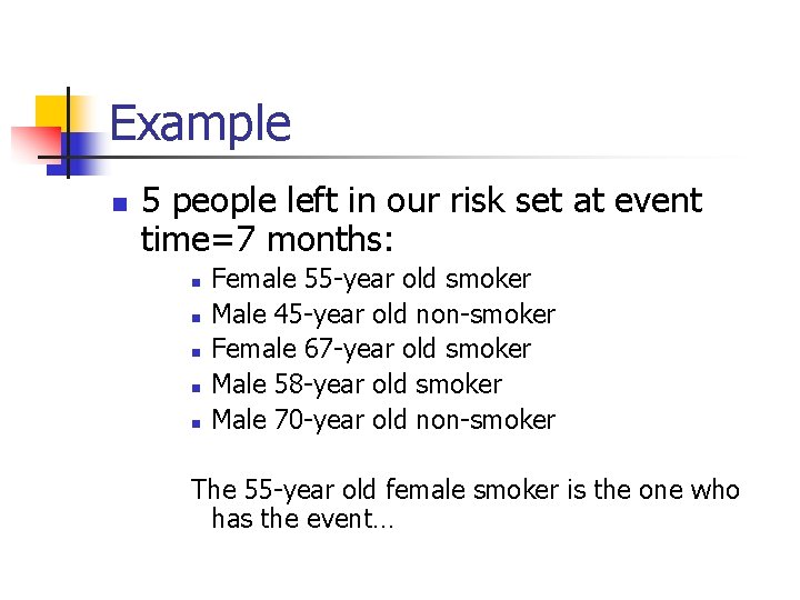 Example n 5 people left in our risk set at event time=7 months: n Example n 5 people left in our risk set at event time=7 months: n