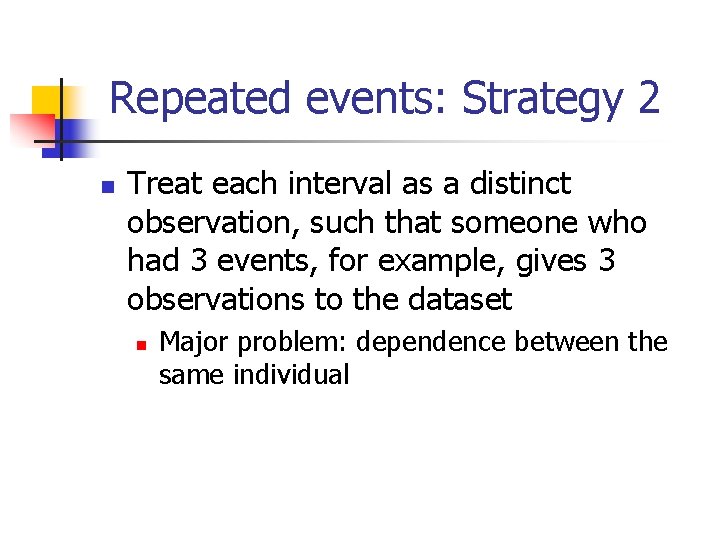 Repeated events: Strategy 2 n Treat each interval as a distinct observation, such that Repeated events: Strategy 2 n Treat each interval as a distinct observation, such that