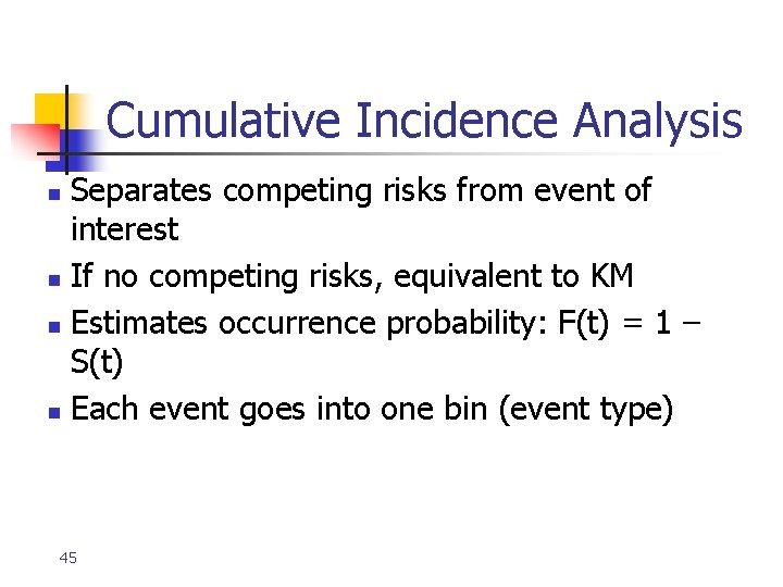 Cumulative Incidence Analysis Separates competing risks from event of interest n If no competing Cumulative Incidence Analysis Separates competing risks from event of interest n If no competing