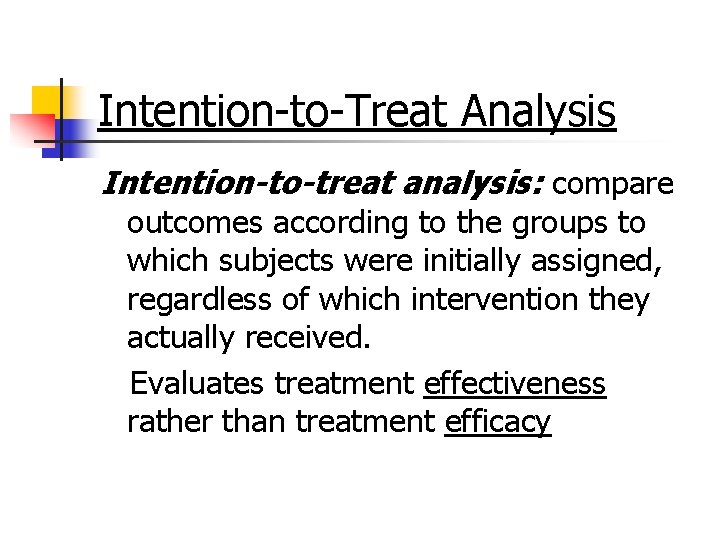 Intention-to-Treat Analysis Intention-to-treat analysis: compare outcomes according to the groups to which subjects were Intention-to-Treat Analysis Intention-to-treat analysis: compare outcomes according to the groups to which subjects were