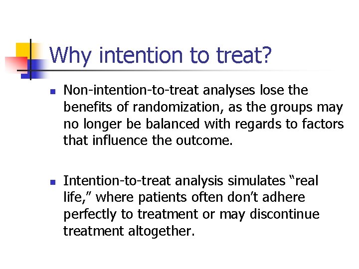 Why intention to treat? n n Non-intention-to-treat analyses lose the benefits of randomization, as Why intention to treat? n n Non-intention-to-treat analyses lose the benefits of randomization, as