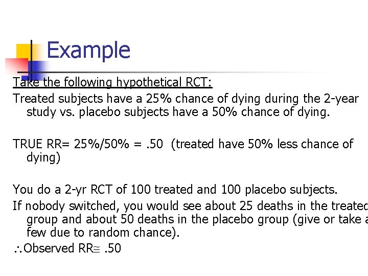 Example Take the following hypothetical RCT: Treated subjects have a 25% chance of dying Example Take the following hypothetical RCT: Treated subjects have a 25% chance of dying