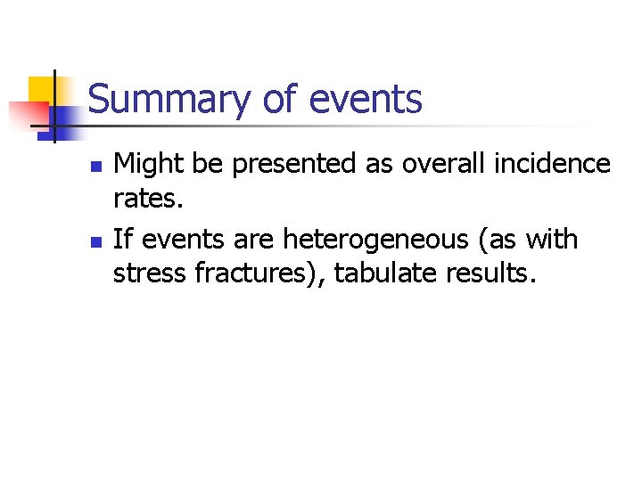 Summary of events n n Might be presented as overall incidence rates. If events Summary of events n n Might be presented as overall incidence rates. If events