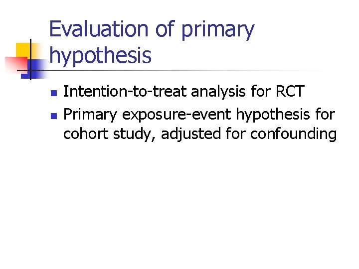 Evaluation of primary hypothesis n n Intention-to-treat analysis for RCT Primary exposure-event hypothesis for Evaluation of primary hypothesis n n Intention-to-treat analysis for RCT Primary exposure-event hypothesis for