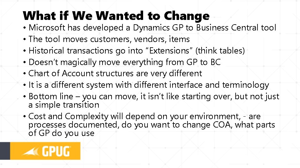What if We Wanted to Change • Microsoft has developed a Dynamics GP to