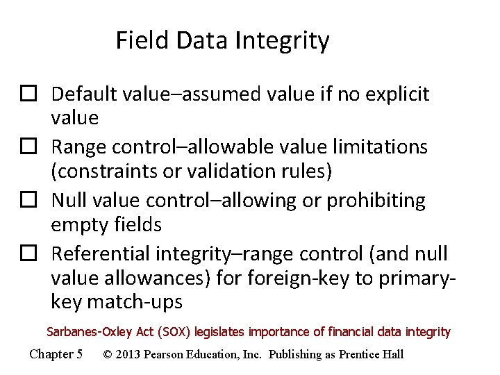 Field Data Integrity � Default value–assumed value if no explicit value � Range control–allowable