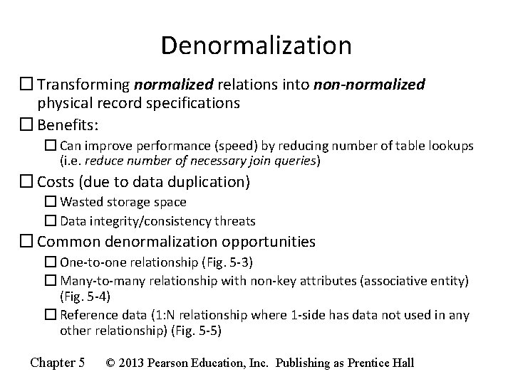 Denormalization � Transforming normalized relations into non-normalized physical record specifications � Benefits: � Can