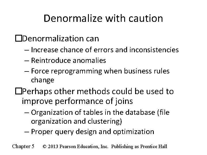 Denormalize with caution �Denormalization can – Increase chance of errors and inconsistencies – Reintroduce