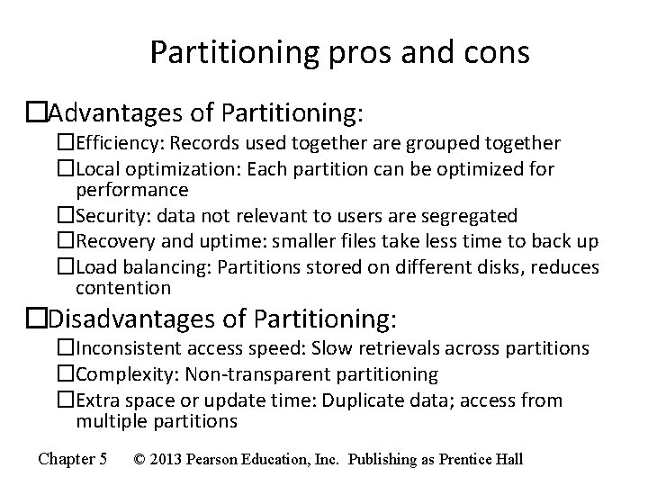 Partitioning pros and cons �Advantages of Partitioning: �Efficiency: Records used together are grouped together
