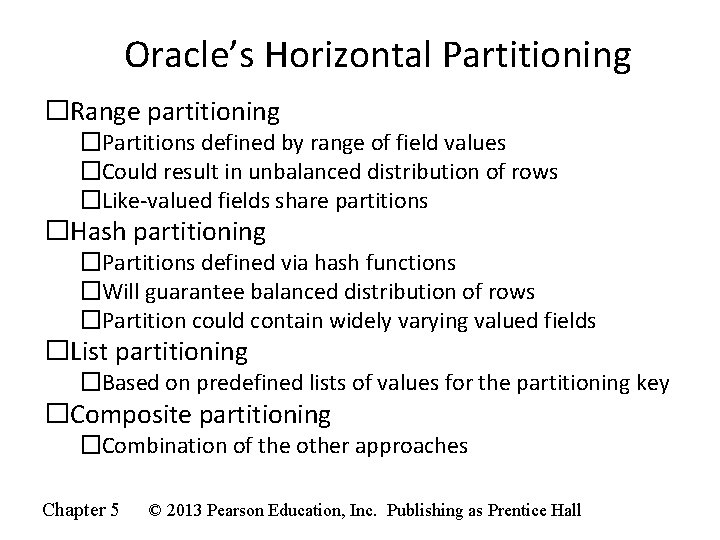Oracle’s Horizontal Partitioning �Range partitioning �Partitions defined by range of field values �Could result